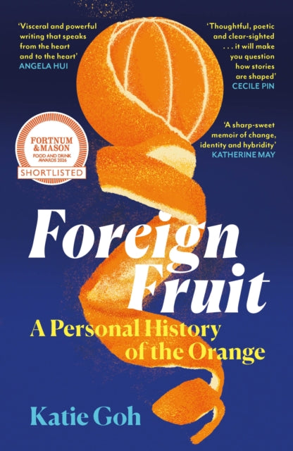 Foreign Fruit: A Personal History of the Orange by Katie Goh