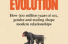 The Sexual Evolution: How 500 million years of sex, gender and mating shape modern relationships by Nathan H. Lents