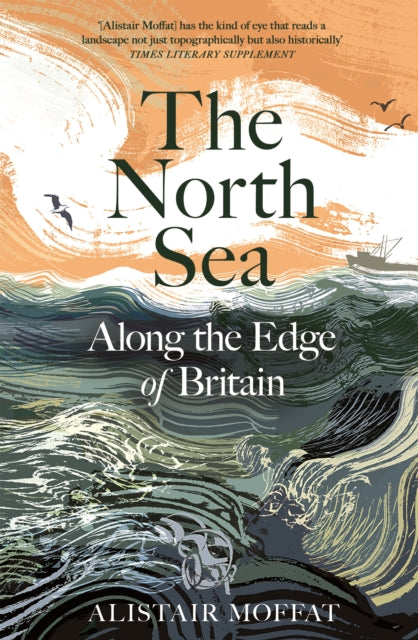 The North Sea: Along the Edge of Britain by Alistair Moffat