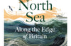 The North Sea: Along the Edge of Britain by Alistair Moffat