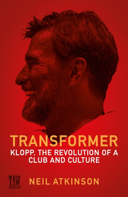 Transformer: Klopp, the Revolution of a Club and Culture by Neil Atkinson