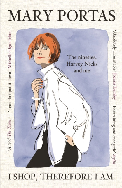 I Shop, Therefore I Am: The nineties, Harvey Nicks and me by Mary Portas