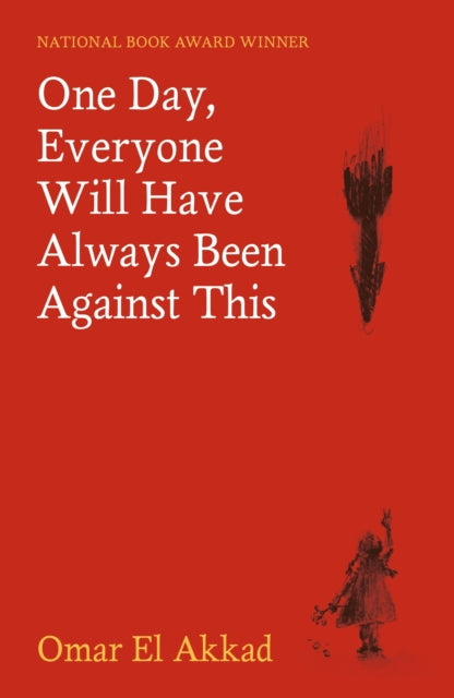 One Day, Everyone Will Have Always Been Against This by Omar El Akkad