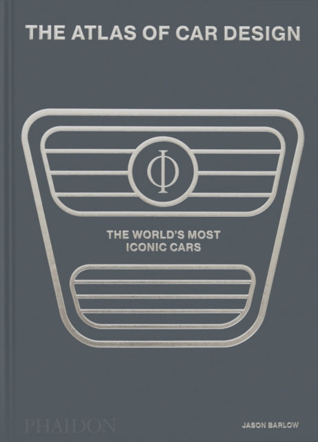 The Atlas of Car Design: The World's Most Iconic Cars by Jason Barlow