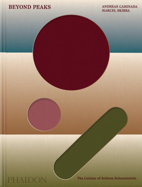 Beyond Peaks: The Cuisine of Schloss Schauenstein by Andreas Caminada & Marcel Skibba