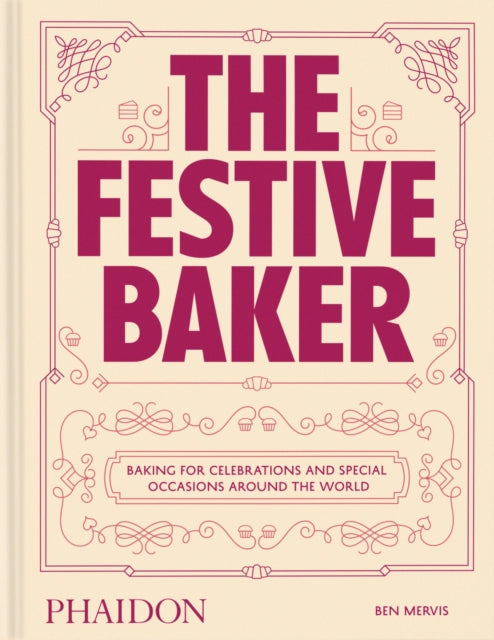 The Festive Baker: A Cookbook - Baking for celebrations and special occasions around the world by Ben Mervis