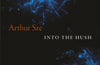 Into the Hush by Arthur Sze