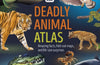 Lonely Planet Kids Deadly Animal Atlas