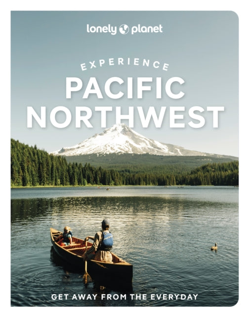 Lonely Planet Experience Pacific Northwest, 2 ed.