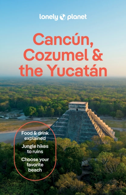 Lonely Planet Cancun, Cozumel & the Yucatan, 11 ed.