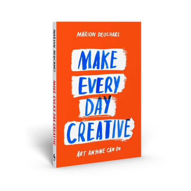 Make Every Day Creative: Art anyone can do by Marion Deuchars