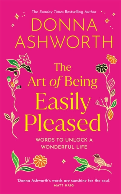 The Art of Being Easily Pleased: Words to Unlock a Wonderful Life by Donna Ashworth