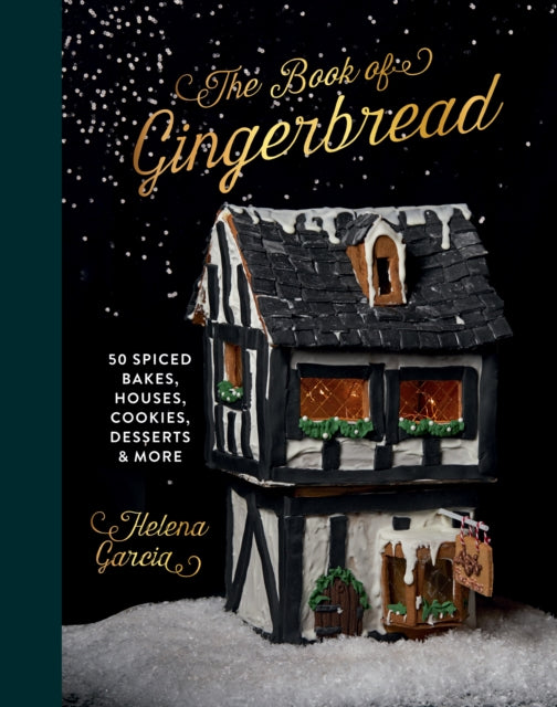 The Book Of Gingerbread: 50 Spiced Bakes, Houses, Cookies, Desserts and More by Helena Garcia