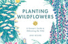 Planting Wildflowers: A Grower's Guide by Jane Moore