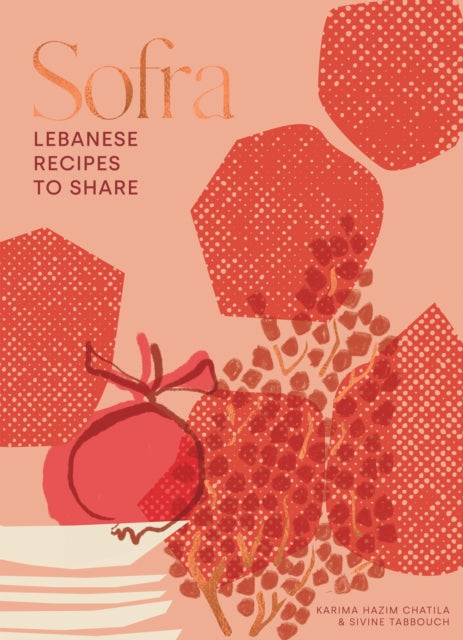 Sofra: Lebanese Recipes to Share by Karima Hazim Chatila & Sivine Tabbouch