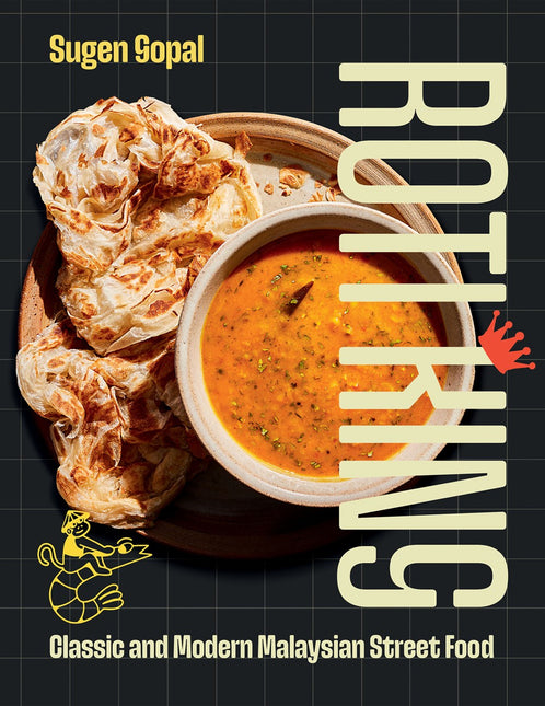 Roti King: Classic and Modern Malaysian Street Food by Sugen Gopal