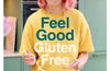 Feel Good Gluten Free: Healthier Recipes to Fuel Your Body and Mind by Becky Excell