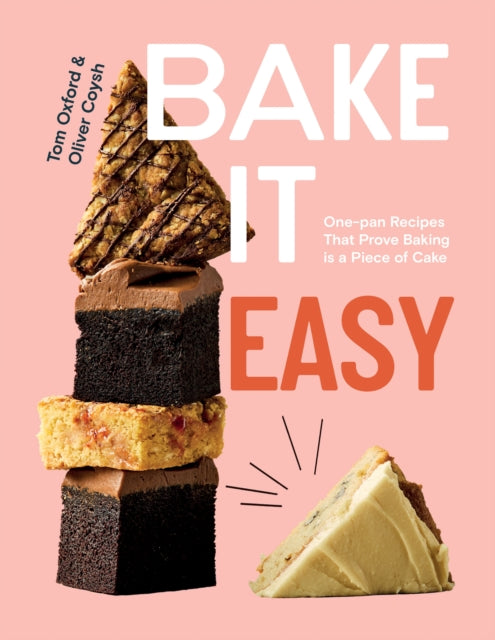 Bake It Easy: One-pan Recipes That Prove Baking is a Piece of Cake by Tom Oxford & Oliver Coysh (PRE-ORDER)