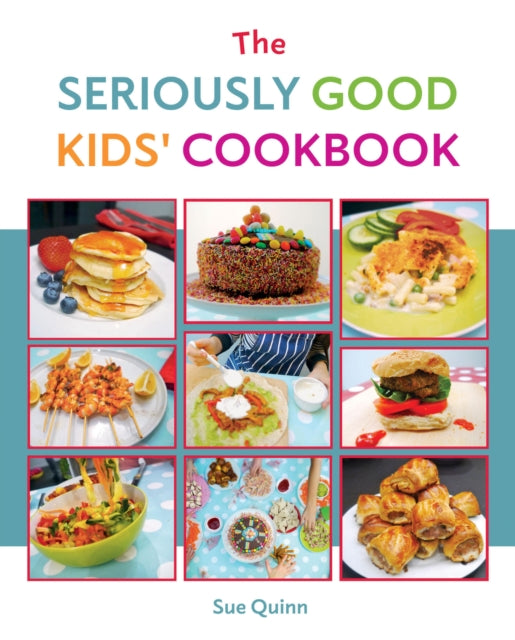 The Seriously Good Kids' Cookbook by Sue Quinn