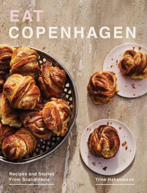 Eat Copenhagen: Recipes and Stories From Scandinavia by Trine Hahnemann (PRE-ORDER)