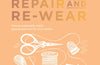 The Great British Sewing Bee: Repair and Re-wear: How to Sustainably Mend, Upcycle and Care for your Clothes