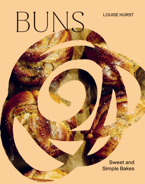 BUNS: Sweet and Simple Bakes by Louise Hurst