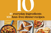 Easy 10: 10 Everyday Ingredients, 100 Stress-free Dinner Recipes by Amy Sheppard