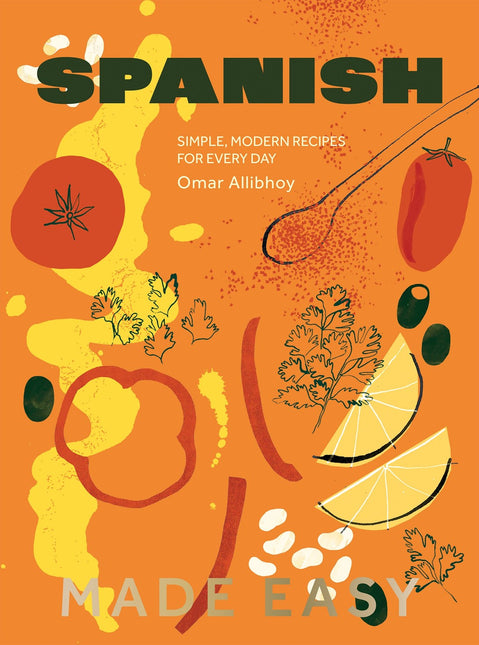 Spanish Made Easy: Simple, Modern Recipes for Every Day by Omar Allibhoy (PRE-ORDER)
