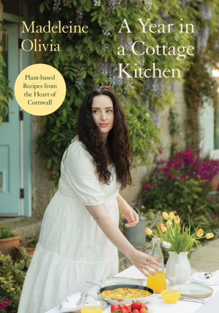 A Year in a Cottage Kitchen: Plant-based Recipes from the Heart of Cornwall by Madeleine Olivia