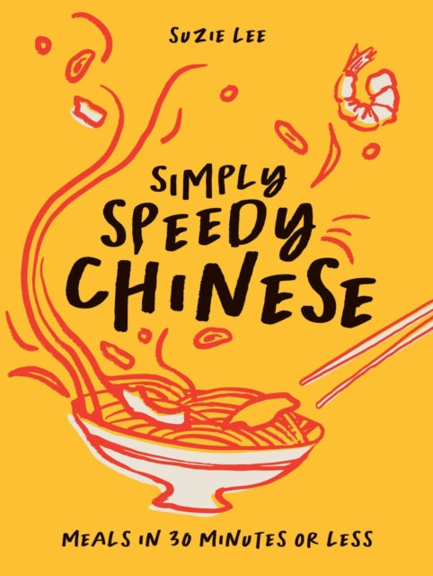 Simply Speedy Chinese: Meals in 30 Minutes or Less by Suzie Lee