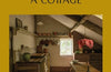 Life Inside A Cottage: Interior inspiration from today's cottage dwellers by Nell Card & Rachel Vere