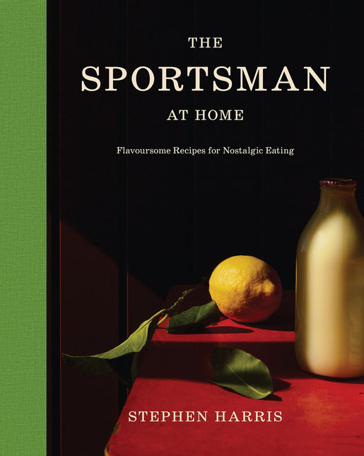 The Sportsman at Home: Flavoursome Recipes for Nostalgic Eating by Stephen Harris