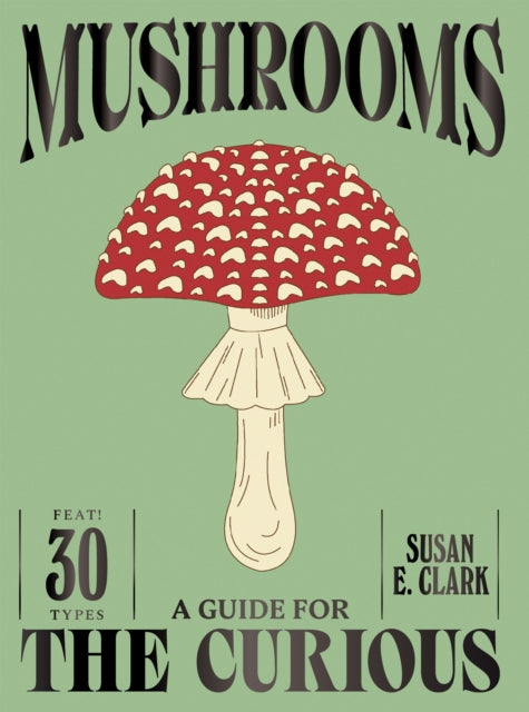 Mushrooms by Susan E. Clark
