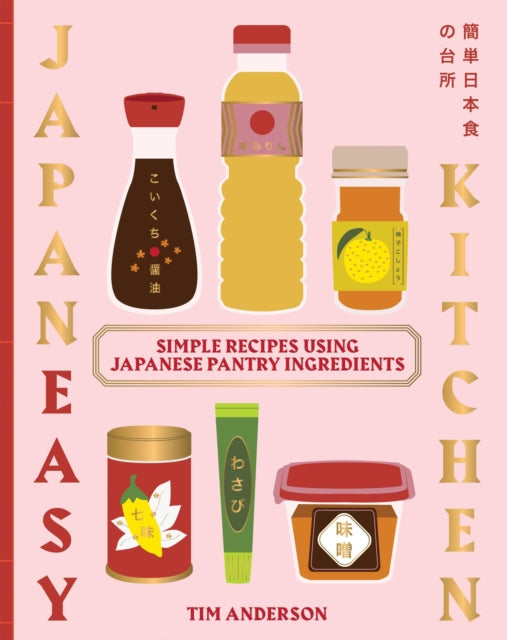 JapanEasy Kitchen: Simple Recipes Using Japanese Pantry Ingredients by Tim Anderson