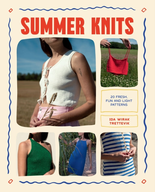 Summer Knits: 20 Light Patterns for the Warmer Months by Ida Wirak Trettevik