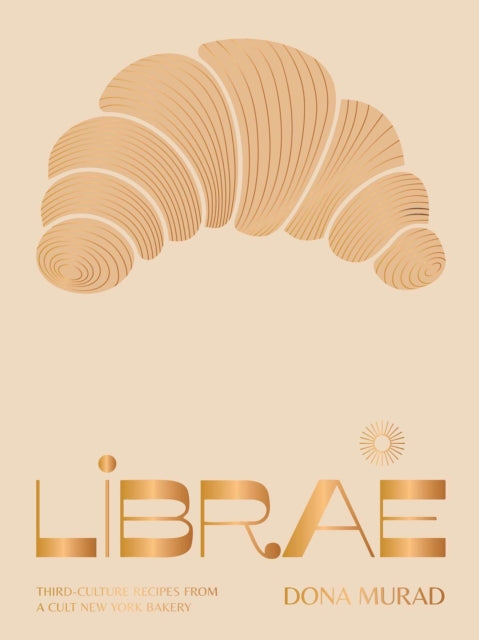 Librae: Third-culture Recipes from a Cult New York Bakery by Dona Murad