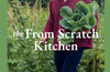 The From Scratch Kitchen: Recipes and inspiration for rediscovering the joys of home cooking by Bob Dickinson