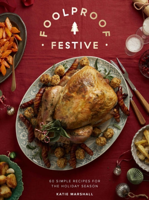 Foolproof Festive: Effortless Recipes for the Holiday Season by Katie Marshall