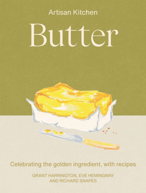 Butter: Celebrating the golden ingredient, with recipes by Eve Hemingway, Richard Snapes & Grant Harrington