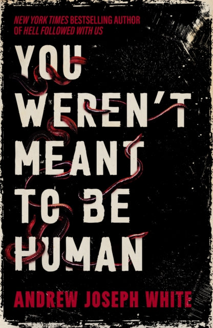 You Weren't Meant to Be Human by Andrew Joseph White