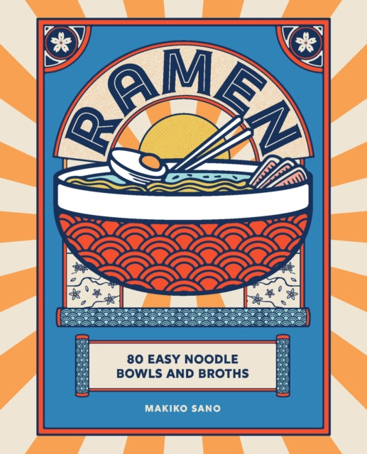Ramen: 80 easy noodle bowls and broths by Makiko Sano