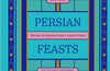 Persian Feasts: Recipes & Stories from a Family Table by Leila Taghinia-Milani Heller, Lila Charif & Laya Khadjavi