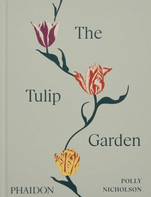The Tulip Garden: Growing and Collecting Species, Rare and Annual Varieties by Polly Nicholson