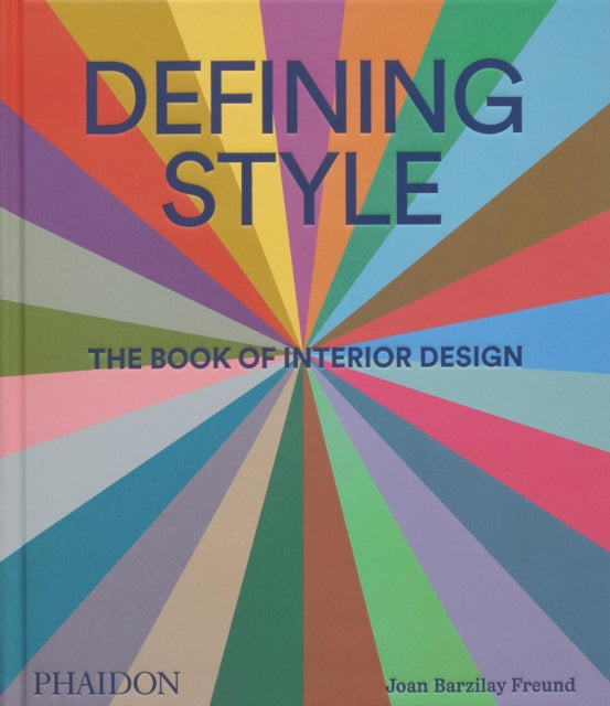 Defining Style : The Book of Interior Design by Joan Barzilay Freund