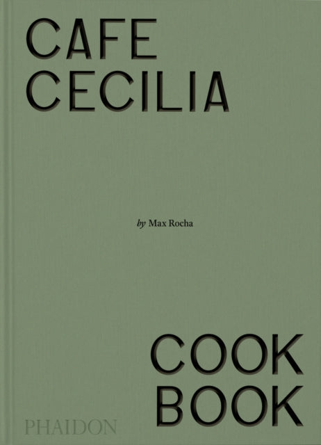 Cafe Cecilia Cookbook by Max Rocha