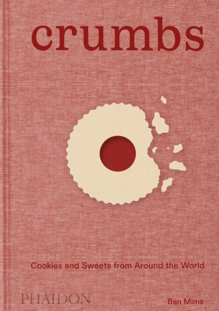 Crumbs: Cookies and Sweets from around the World by Ben Mims