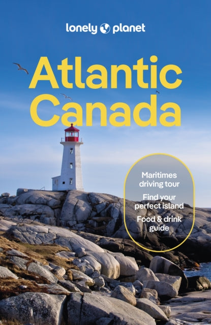 Lonely Planet Atlantic Canada: Nova Scotia, New Brunswick, Prince Edward Island & Newfoundland & Labrador, 7 ed.