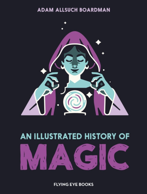 An Illustrated History of Magic by Adam Allsuch Boardman
