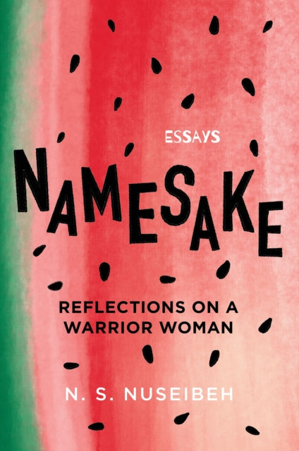 Namesake: Reflections on A Warrior Woman by N.S. Nuseibeh