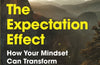 The Expectation Effect: How Your Mindset Can Transform Your Life by David Robson